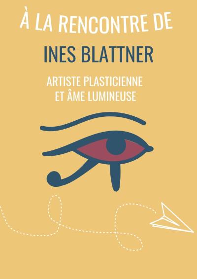 À la rencontre de : Inès Blattner, artiste plasticienne et âme lumineuse