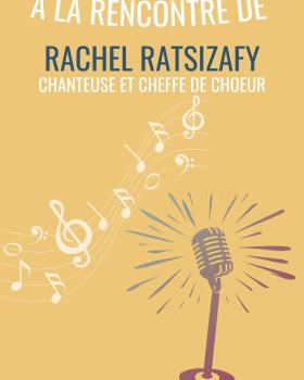 A la rencontre de : Rachel Ratsizafy, chanteuse et cheffe de choeur 